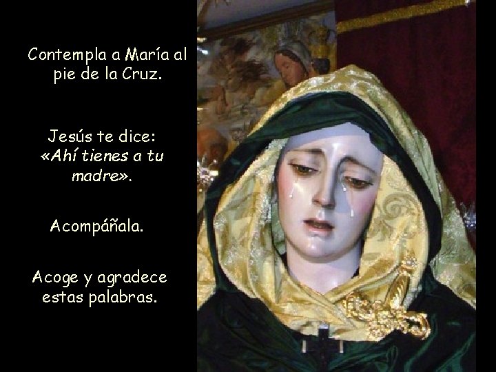 Contempla a María al pie de la Cruz. Jesús te dice: «Ahí tienes a