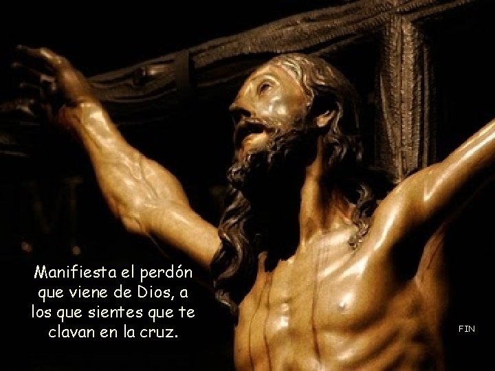 Manifiesta el perdón que viene de Dios, a los que sientes que te clavan Manifiesta el perdón que viene de Dios, a los que sientes que te clavan