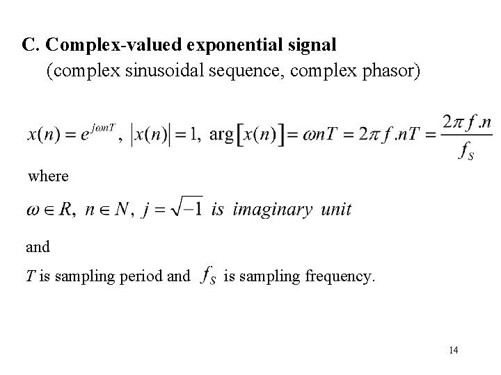 C. Complex-valued exponential signal (complex sinusoidal sequence, complex phasor) where and T is sampling