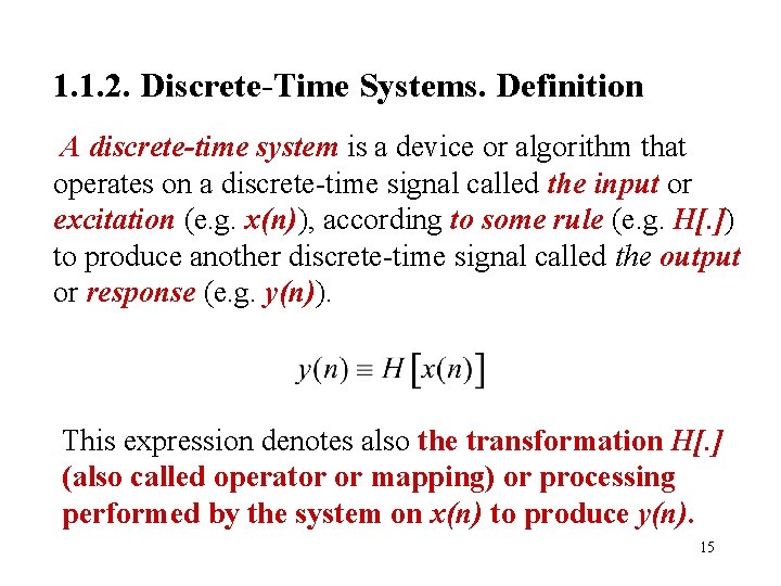 1. 1. 2. Discrete-Time Systems. Definition A discrete-time system is a device or algorithm