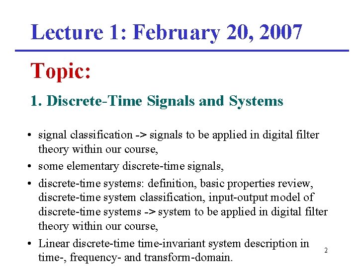 Lecture 1: February 20, 2007 Topic: 1. Discrete-Time Signals and Systems • signal classification