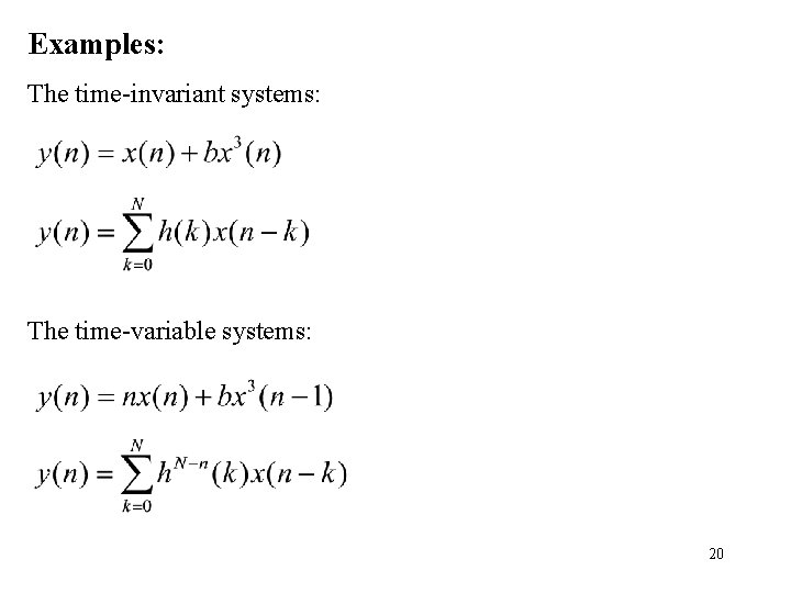 Examples: The time-invariant systems: The time-variable systems: 20 