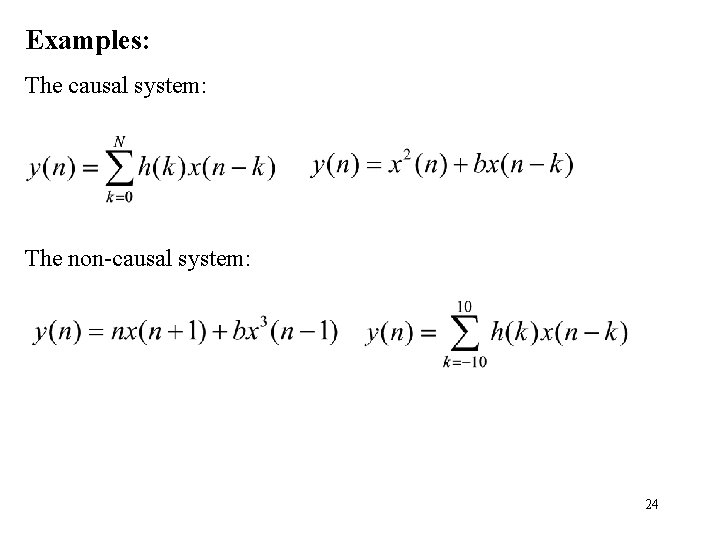 Examples: The causal system: The non-causal system: 24 