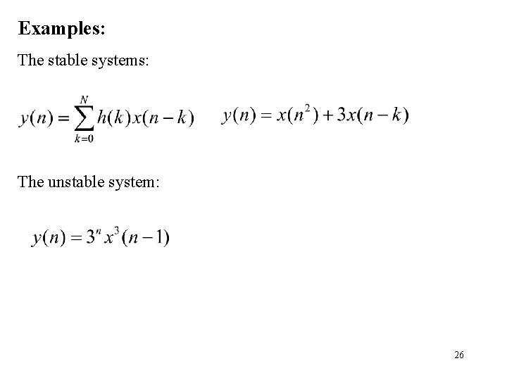 Examples: The stable systems: The unstable system: 26 