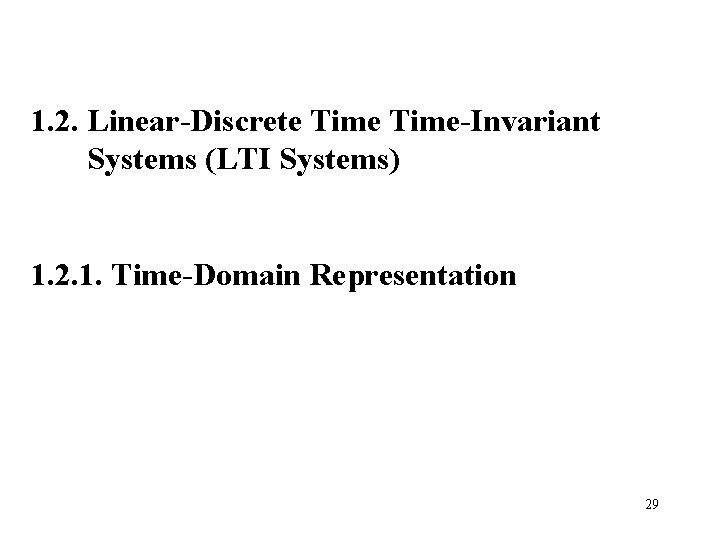 1. 2. Linear-Discrete Time-Invariant Systems (LTI Systems) 1. 2. 1. Time-Domain Representation 29 