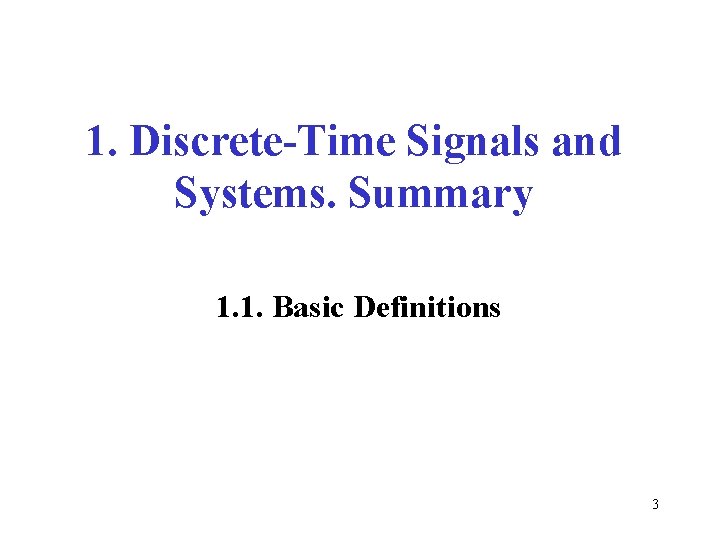 1. Discrete-Time Signals and Systems. Summary 1. 1. Basic Definitions 3 