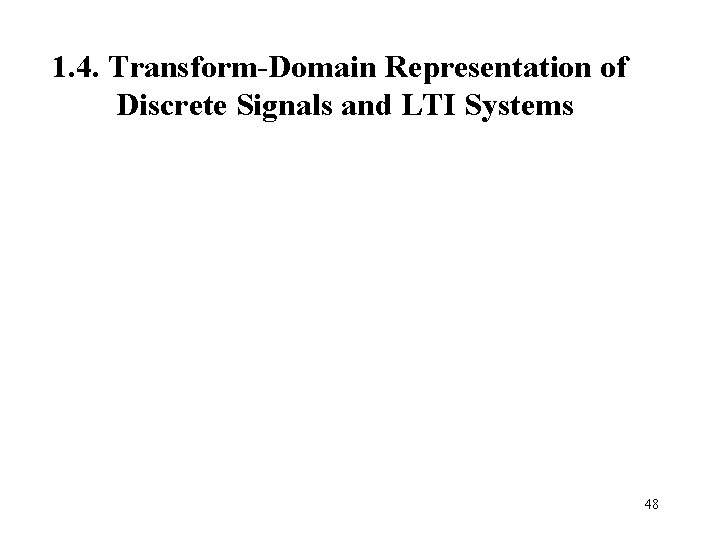 1. 4. Transform-Domain Representation of Discrete Signals and LTI Systems 48 