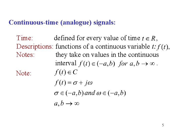 Continuous-time (analogue) signals: Time: defined for every value of time , Descriptions: functions of