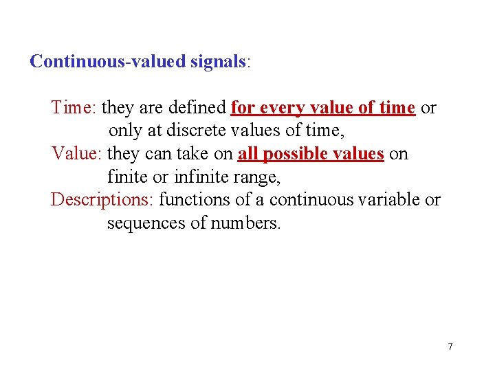 Continuous-valued signals: Time: they are defined for every value of time or only at