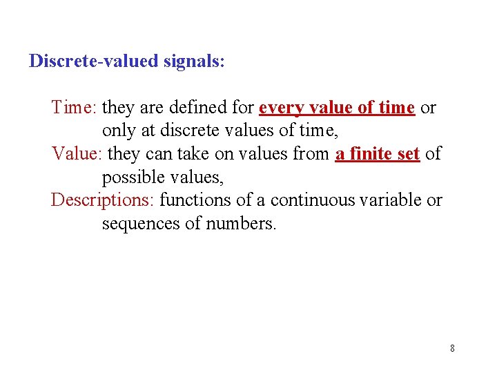 Discrete-valued signals: Time: they are defined for every value of time or only at
