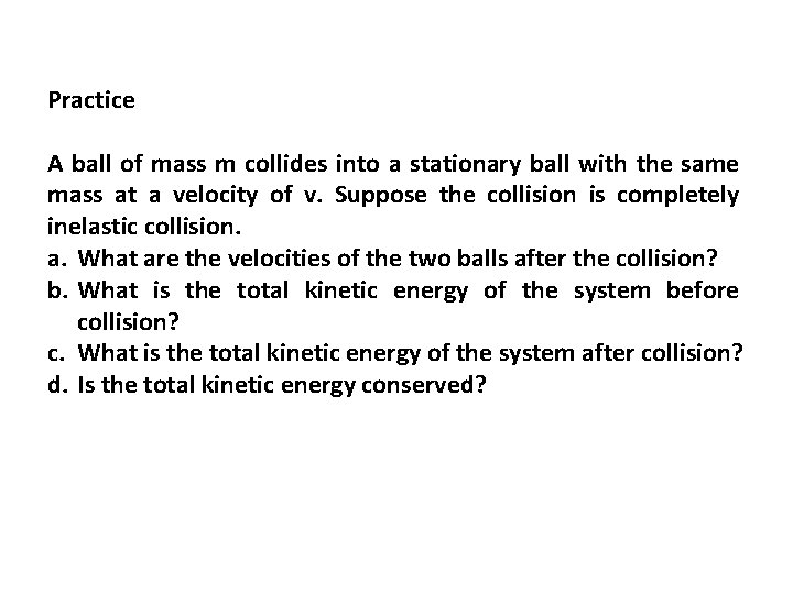 Practice A ball of mass m collides into a stationary ball with the same