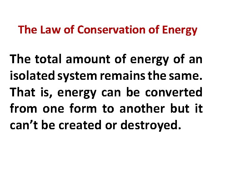 The Law of Conservation of Energy The total amount of energy of an isolated