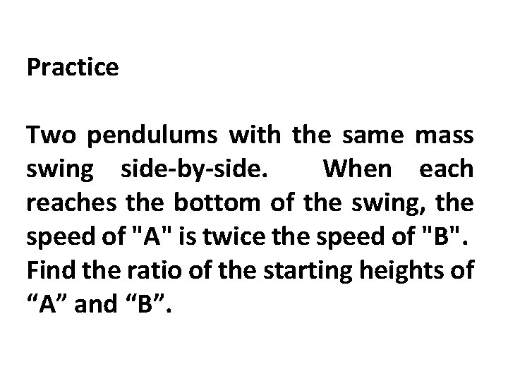 Practice Two pendulums with the same mass swing side-by-side. When each reaches the bottom