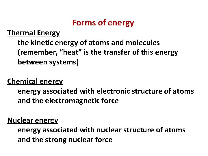 Forms of energy Thermal Energy the kinetic energy of atoms and molecules (remember, “heat”