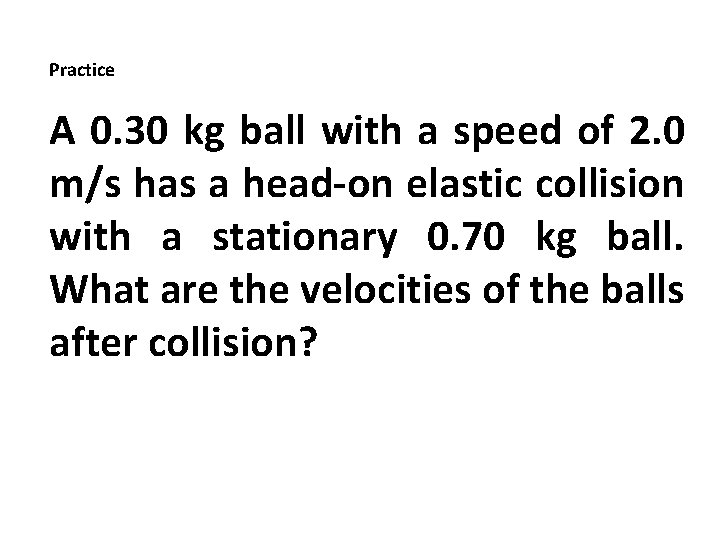Practice A 0. 30 kg ball with a speed of 2. 0 m/s has