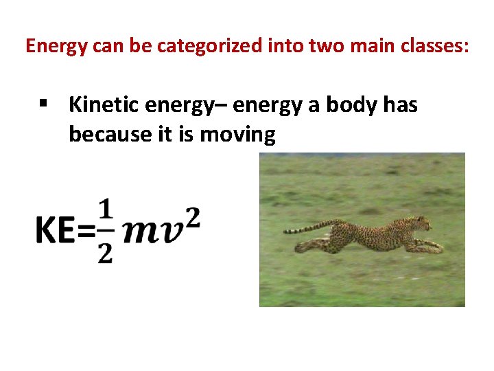 Energy can be categorized into two main classes: § Kinetic energy– energy a body