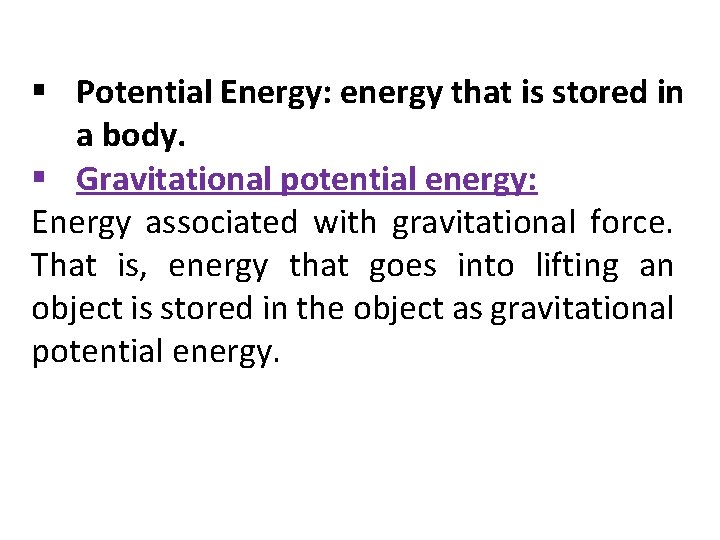 § Potential Energy: energy that is stored in a body. § Gravitational potential energy: