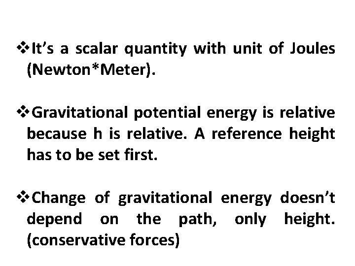 v. It’s a scalar quantity with unit of Joules (Newton*Meter). v. Gravitational potential energy