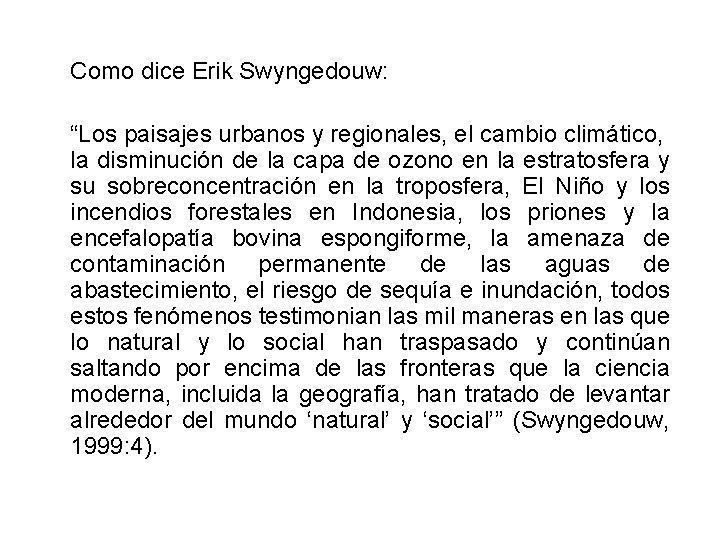 Como dice Erik Swyngedouw: “Los paisajes urbanos y regionales, el cambio climático, la disminución