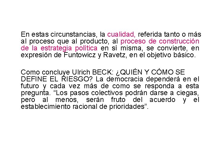 En estas circunstancias, la cualidad, referida tanto o más al proceso que al producto,