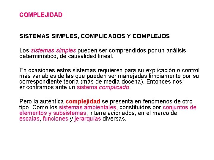 COMPLEJIDAD SISTEMAS SIMPLES, COMPLICADOS Y COMPLEJOS Los sistemas simples pueden ser comprendidos por un