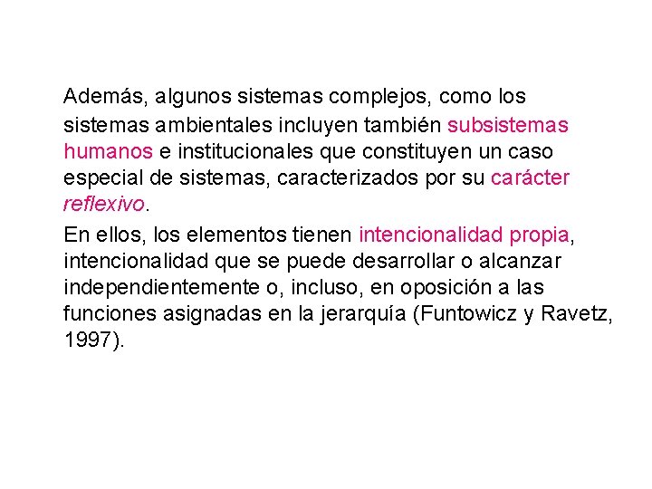 Además, algunos sistemas complejos, como los sistemas ambientales incluyen también subsistemas humanos e institucionales