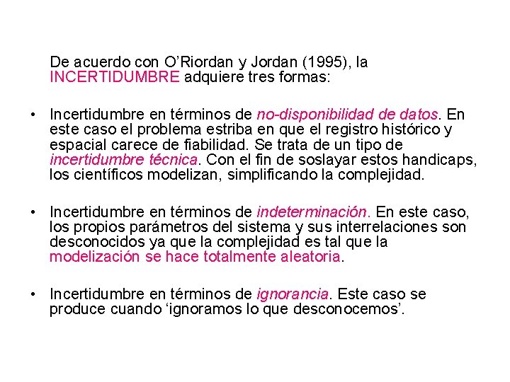 De acuerdo con O’Riordan y Jordan (1995), la INCERTIDUMBRE adquiere tres formas: • Incertidumbre