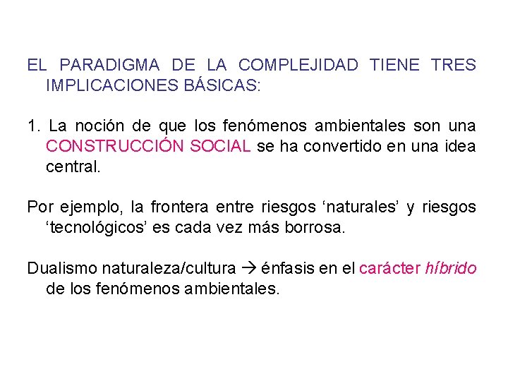 EL PARADIGMA DE LA COMPLEJIDAD TIENE TRES IMPLICACIONES BÁSICAS: 1. La noción de que