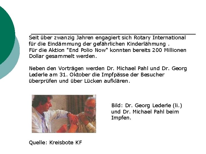 Seit über zwanzig Jahren engagiert sich Rotary International für die Eindämmung der gefährlichen Kinderlähmung.