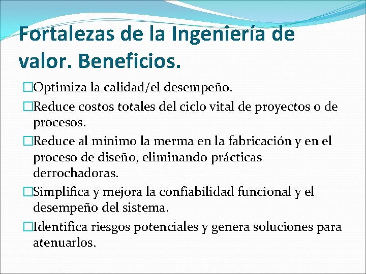 Fortalezas de la Ingeniería de valor. Beneficios. �Optimiza la calidad/el desempeño. �Reduce costos totales