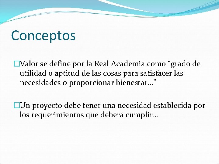 Conceptos �Valor se define por la Real Academia como “grado de utilidad o aptitud