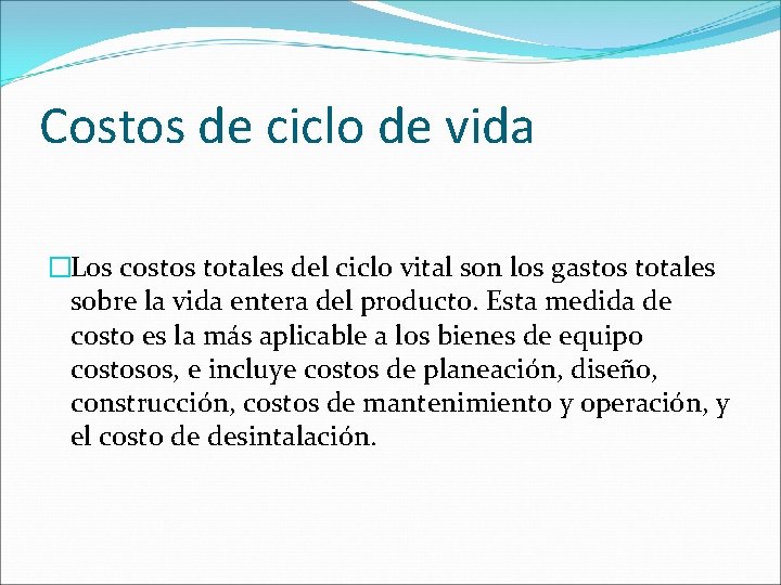 Costos de ciclo de vida �Los costos totales del ciclo vital son los gastos