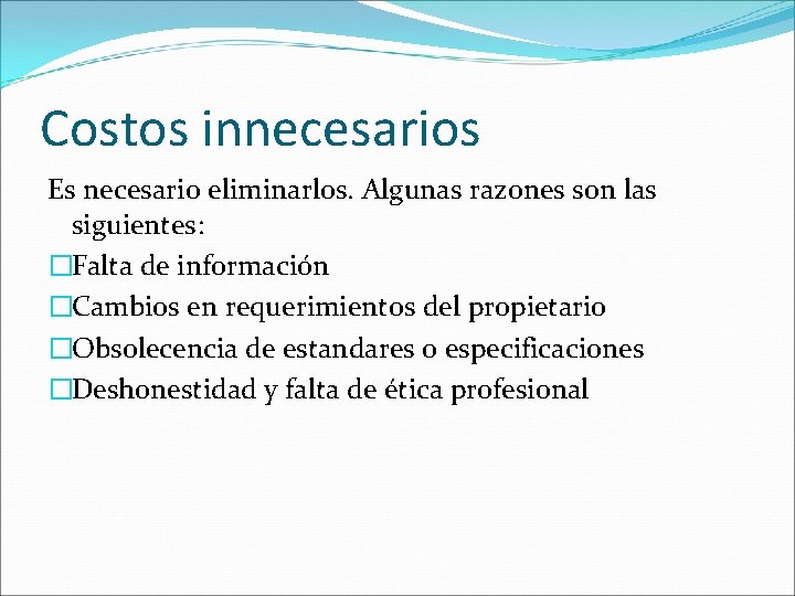 Costos innecesarios Es necesario eliminarlos. Algunas razones son las siguientes: �Falta de información �Cambios