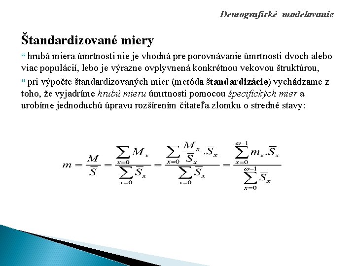 Demografické modelovanie Štandardizované miery hrubá miera úmrtnosti nie je vhodná pre porovnávanie úmrtnosti dvoch