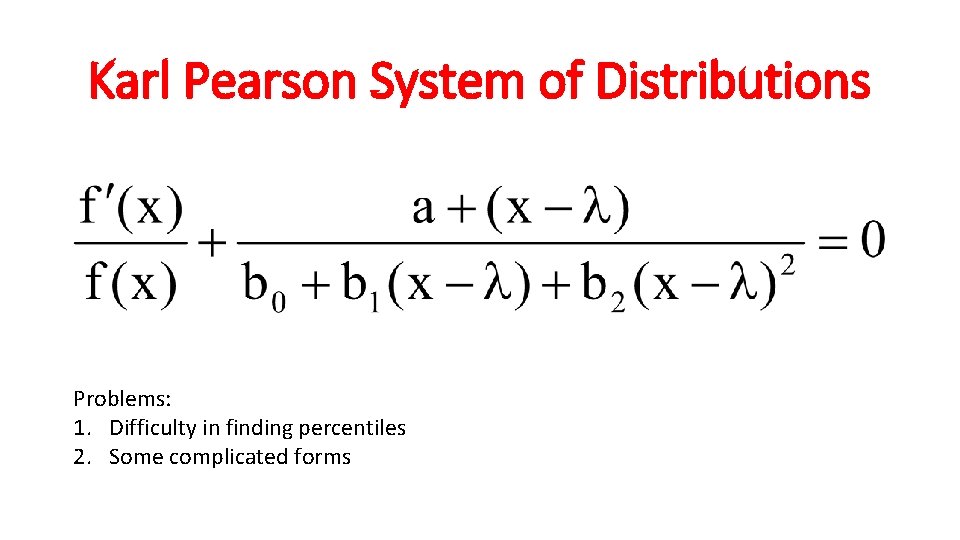 Karl Pearson System of Distributions Problems: 1. Difficulty in finding percentiles 2. Some complicated