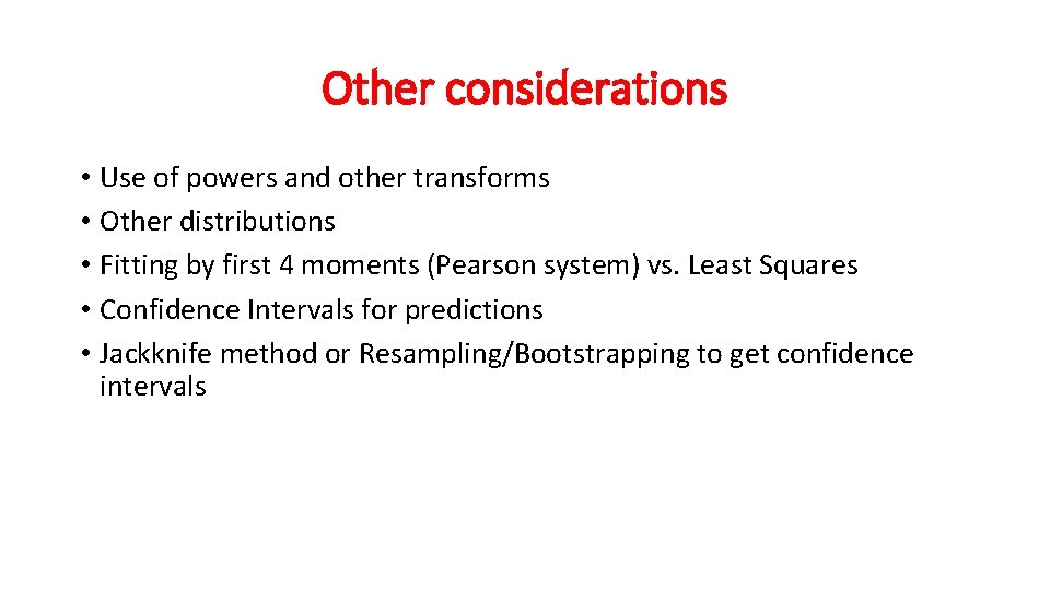 Other considerations • Use of powers and other transforms • Other distributions • Fitting
