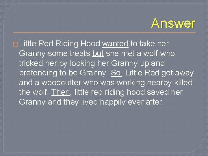 Answer � Little Red Riding Hood wanted to take her Granny some treats but