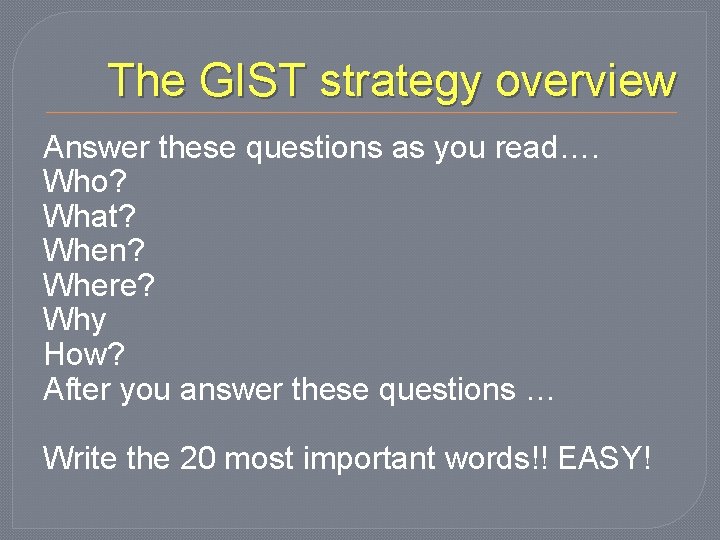 The GIST strategy overview Answer these questions as you read…. Who? What? When? Where?