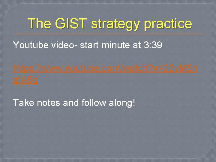 The GIST strategy practice Youtube video- start minute at 3: 39 https: //www. youtube.