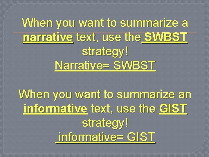 When you want to summarize a narrative text, use the SWBST strategy! Narrative= SWBST