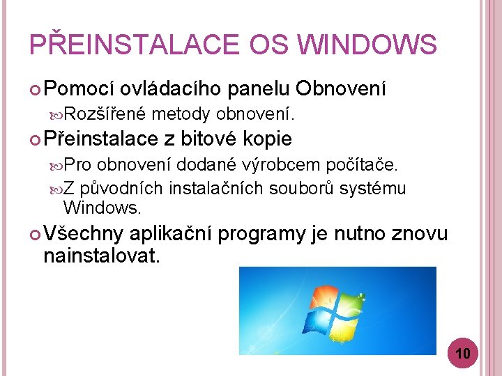 PŘEINSTALACE OS WINDOWS Pomocí ovládacího panelu Obnovení Rozšířené metody obnovení. Přeinstalace z bitové kopie