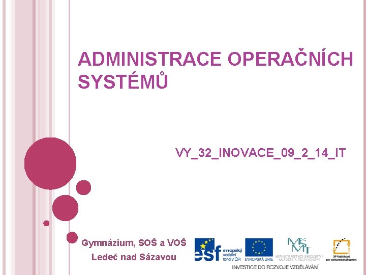 ADMINISTRACE OPERAČNÍCH SYSTÉMŮ VY_32_INOVACE_09_2_14_IT Gymnázium, SOŠ a VOŠ Ledeč nad Sázavou 