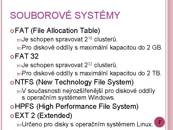 SOUBOROVÉ SYSTÉMY FAT (File Allocation Table) Je schopen spravovat 216 clusterů. Pro diskové oddíly