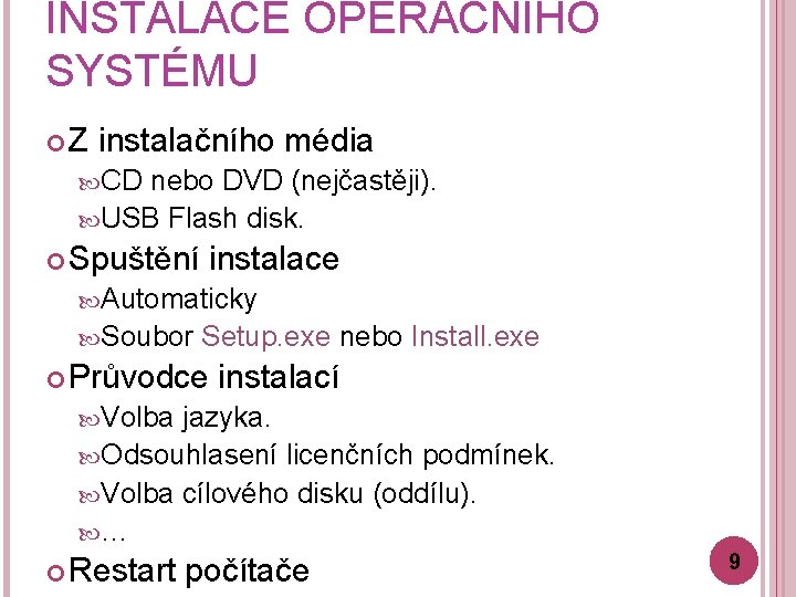 INSTALACE OPERAČNÍHO SYSTÉMU Z instalačního média CD nebo DVD (nejčastěji). USB Flash disk. Spuštění