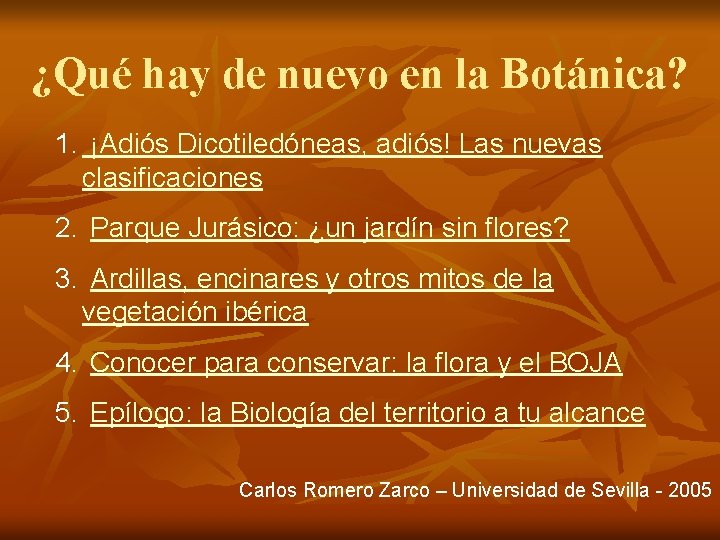 ¿Qué hay de nuevo en la Botánica? 1. ¡Adiós Dicotiledóneas, adiós! Las nuevas clasificaciones