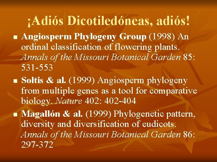 ¡Adiós Dicotiledóneas, adiós! n n n Angiosperm Phylogeny Group (1998) An ordinal classification of