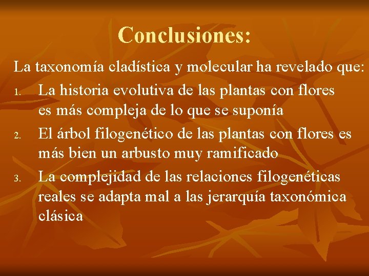 Conclusiones: La taxonomía cladística y molecular ha revelado que: 1. La historia evolutiva de
