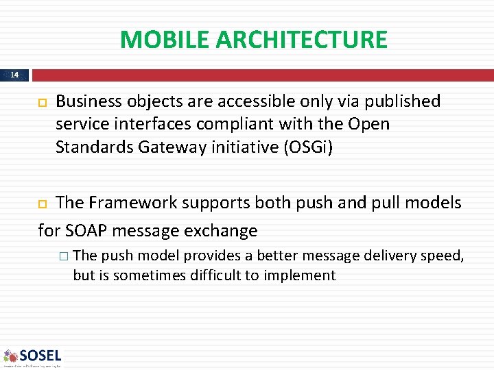 MOBILE ARCHITECTURE 14 Business objects are accessible only via published service interfaces compliant with MOBILE ARCHITECTURE 14 Business objects are accessible only via published service interfaces compliant with