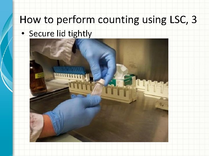 How to perform counting using LSC, 3 • Secure lid tightly 