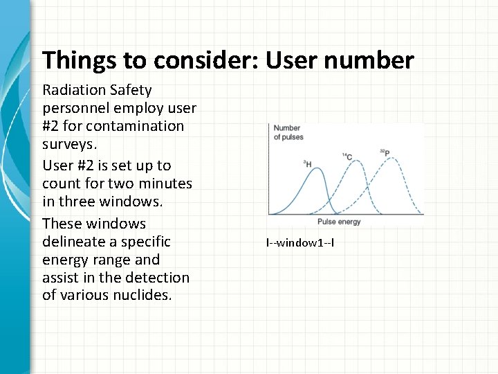Things to consider: User number Radiation Safety personnel employ user #2 for contamination surveys.